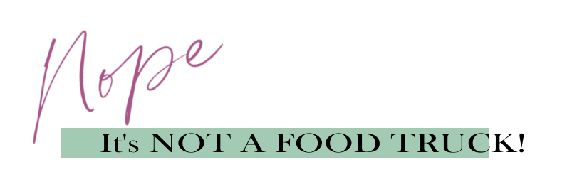 Nope Not a Food Truck